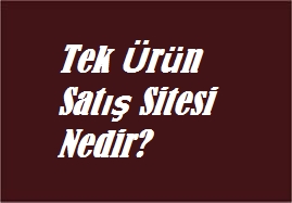 Tek ürün satış sitesi nedir?